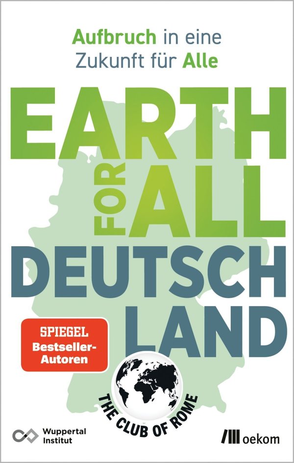In «Earth for All» geht es um nichts weniger als die wichtigsten Maßnahmen, mit denen eine lebenswerte Zukunft der Menschheit noch zu retten wäre. - © Verlag oekom