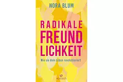 &laquo;Radikale Freundlichkeit - Wie sie dein Leben revolutioniert&raquo;, Nora Blum, 288 Seiten, Penguin, 18 Euro, ISBN 978-3-424-63273-6. - &copy; Penguin Random House Verlagsgruppe/dpa-tmn