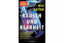 «Rausch und Klarheit», Mia Gatow, 304 Seiten, ISBN: 978-3-442-31753-0, 18 Euro. - © Goldmann HC Sachbuch/dpa-tmn